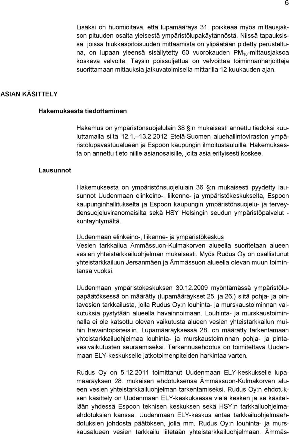 Täysin poissuljettua on velvoittaa toiminnanharjoittaja suorittamaan mittauksia jatkuvatoimisella mittarilla 12 kuukauden ajan.