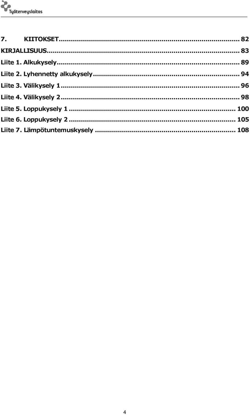 Välikysely 1... 96 Liite 4. Välikysely 2... 98 Liite 5.