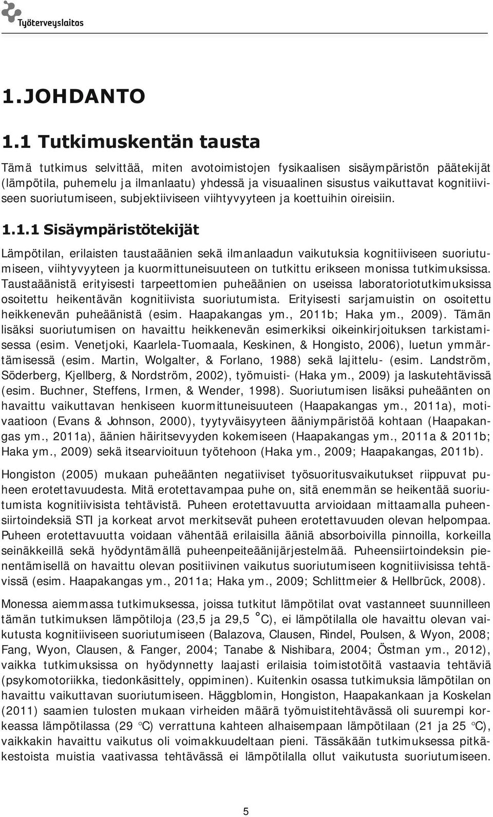 kognitiiviseen suoriutumiseen, subjektiiviseen viihtyvyyteen ja koettuihin oireisiin. 1.