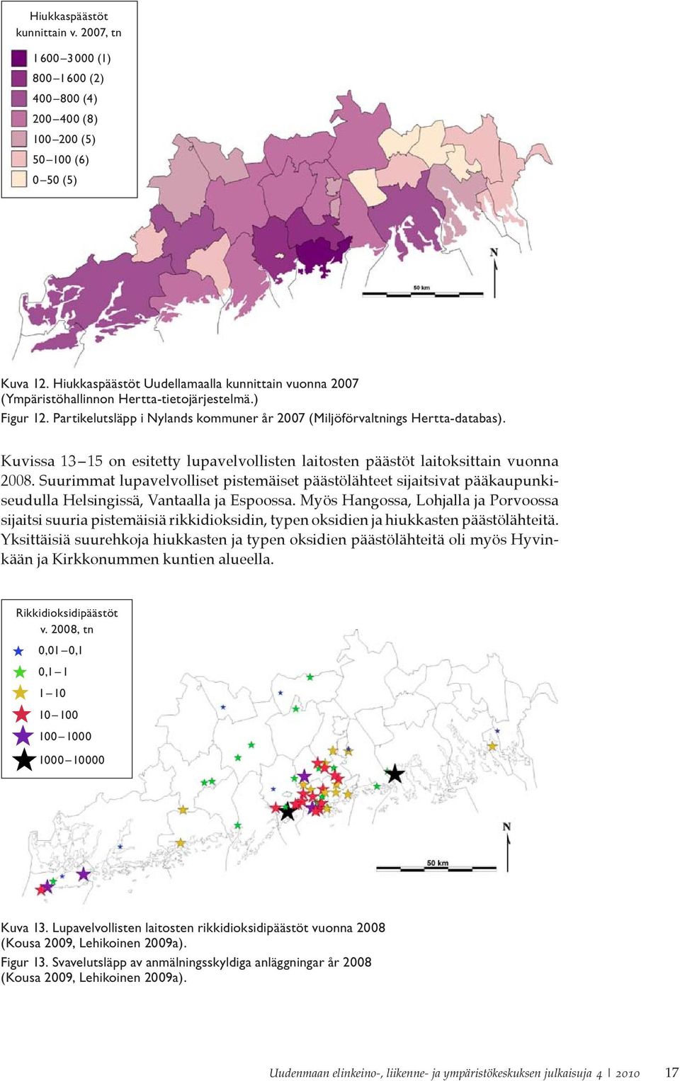 Kuvissa 13 15 on esitetty lupavelvollisten laitosten päästöt laitoksittain vuonna 2008.