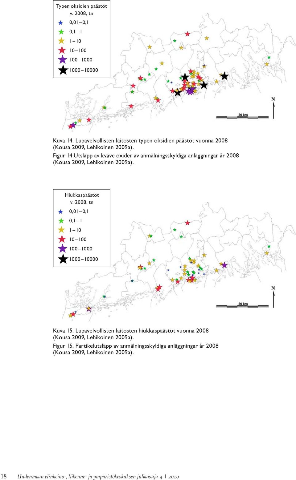 Utsläpp av kväve oxider av anmälningsskyldiga anläggningar år 2008 (kousa 2009, lehikoinen 2009a). Hiukkaspäästöt v.