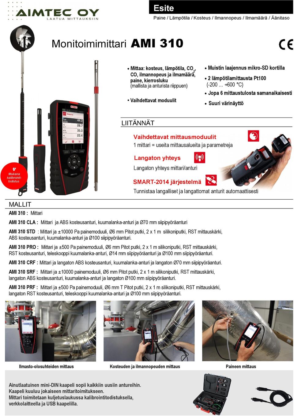 mittausmoduulit 1 mittari = useita mittausalueita ja parametreja Langaton yhteys Langaton yhteys mittari/anturi ⱴ Mukana kalibrointitodistus SMART2014 järjestelmä Tunnistaa langalliset ja langattomat