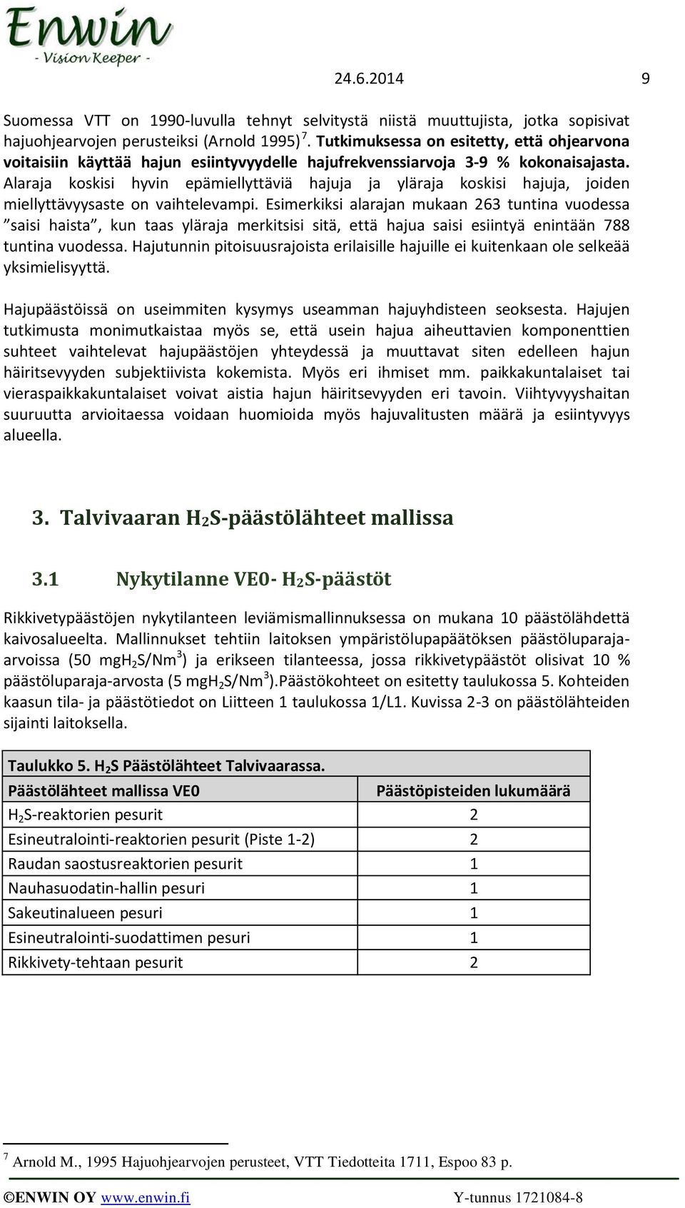 Alaraja koskisi hyvin epämiellyttäviä hajuja ja yläraja koskisi hajuja, joiden miellyttävyysaste on vaihtelevampi.