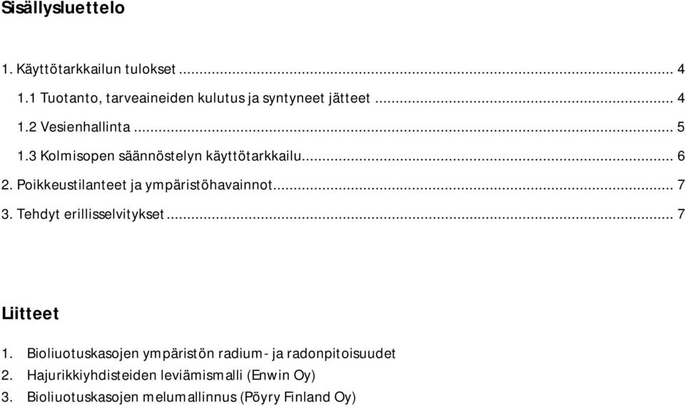 Poikkeustilanteet ja ympäristöhavainnot... 7 3. Tehdyt erillisselvitykset... 7 Liitteet 1.