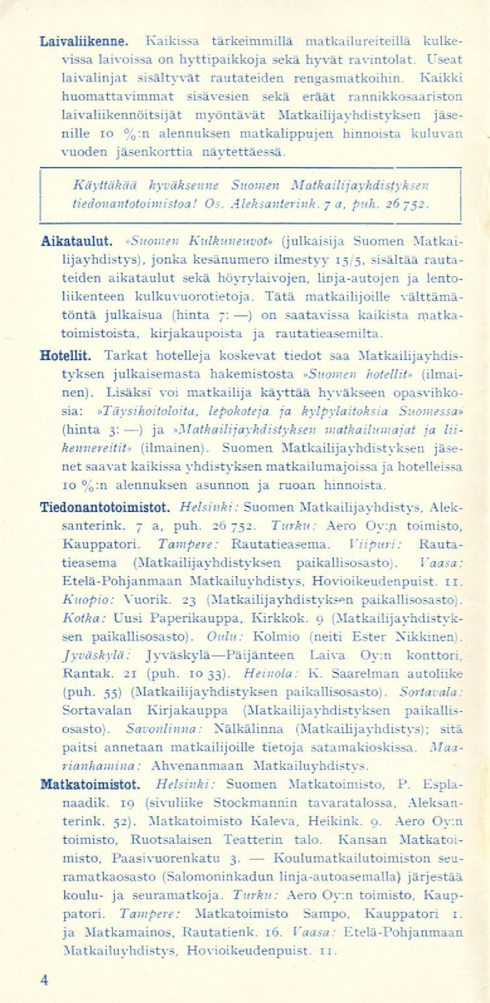 näytettäessä. Käyttäkää hyväksenne Suomen Matkailijayhdistyksen tiedonantotoimistoa! Os. Aleksanterink. 7 a, puh. 26752. Aikataulut.