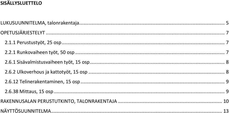 1 Sisävalmistusvaiheen työt, 15 osp... 8 2.6.2 Ulkoverhous ja kattotyöt, 15 osp... 8 2.6.12 Telinerakentaminen, 15 osp.