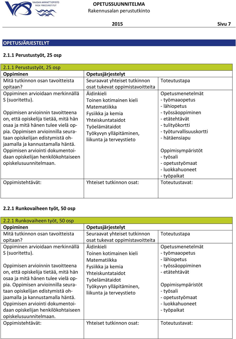 Oppimisen arviointi dokumentoidaan opiskelijan henkilökohtaiseen opiskelusuunnitelmaan.