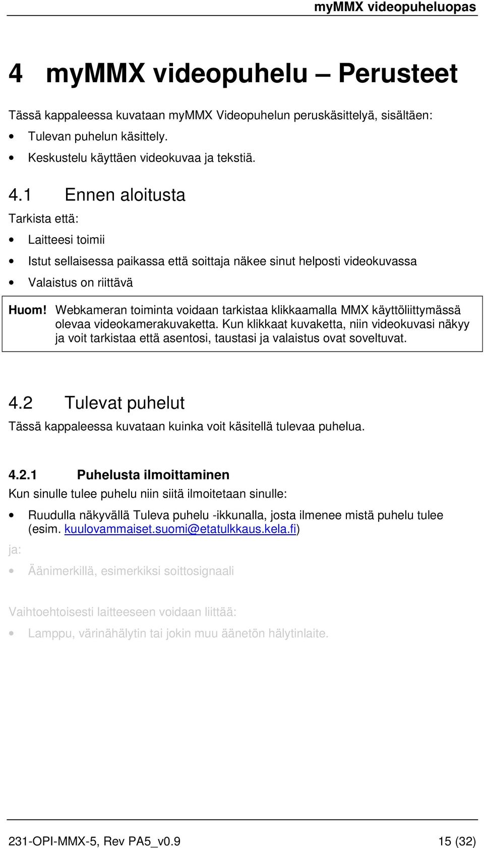 Webkameran toiminta voidaan tarkistaa klikkaamalla MMX käyttöliittymässä olevaa videokamerakuvaketta.