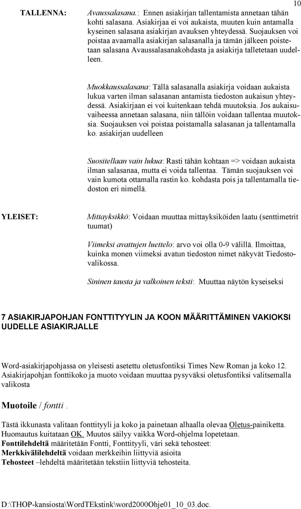 Muokkaussalasana: Tällä salasanalla asiakirja voidaan aukaista lukua varten ilman salasanan antamista tiedoston aukaisun yhtey- vaiheessa annetaan salasana, niin tällöin voidaan tallentaa muutok-