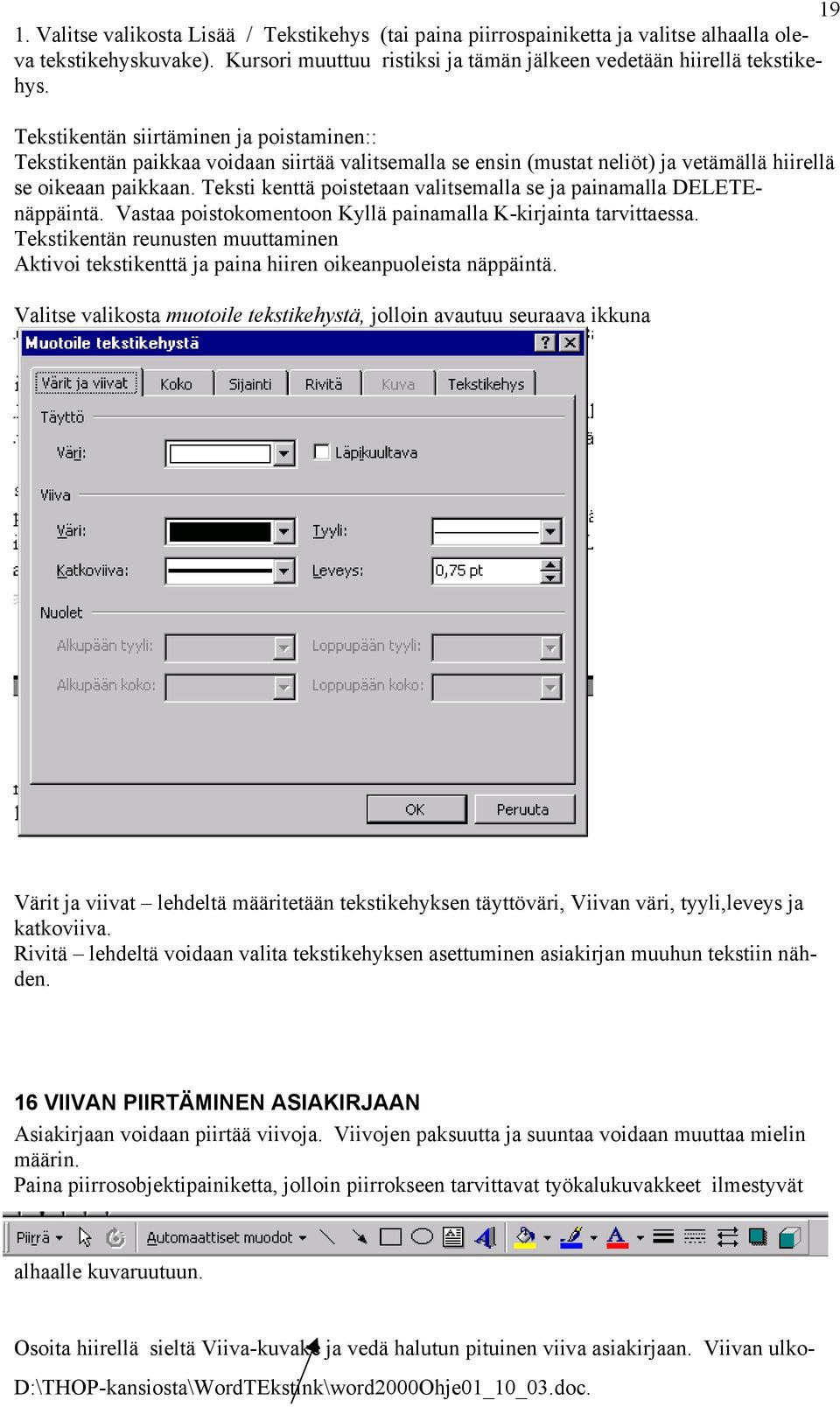 Teksti kenttä poistetaan valitsemalla se ja painamalla DELETEnäppäintä. Vastaa poistokomentoon Kyllä painamalla K-kirjainta tarvittaessa.