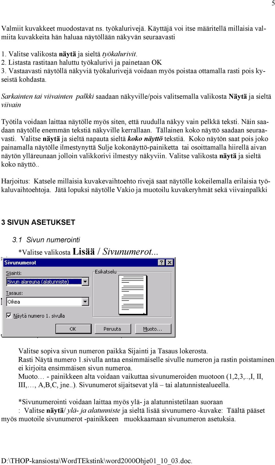Vastaavasti näytöllä näkyviä työkalurivejä voidaan myös poistaa ottamalla rasti pois kyseistä kohdasta.