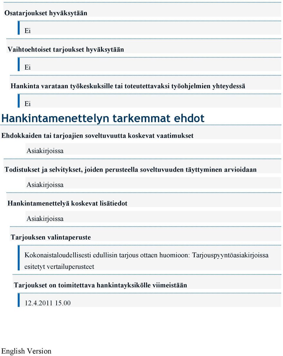 soveltuvuuden täyttyminen arvioidaan Hankintamenettelyä koskevat lisätiedot Tarjouksen valintaperuste Kokonaistaloudellisesti edullisin tarjous