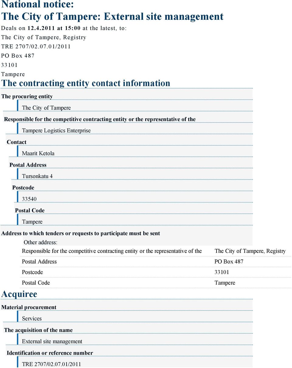 01/2011 PO Box 487 33101 The contracting entity contact information The procuring entity The City of Responsible for the competitive contracting entity or the representative of the Contact Logistics