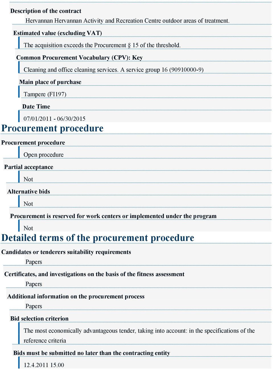 A service group 16 (90910000-9) Main place of purchase (FI197) Date Time 07/01/2011-06/30/2015 Procurement procedure Procurement procedure Open procedure Partial acceptance Alternative bids