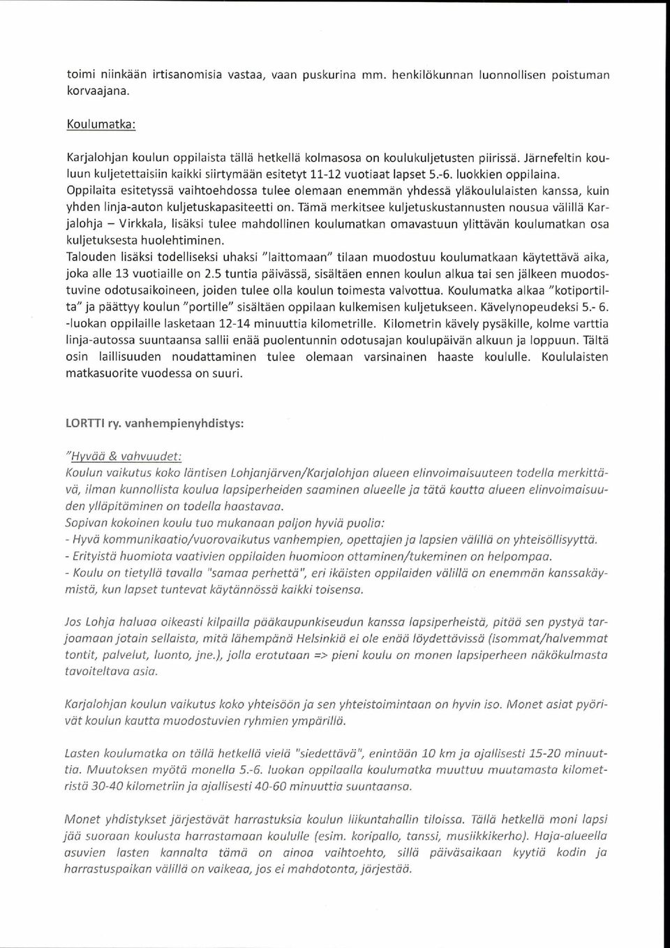 luokkien oppilaina. Oppilaita es itetys sä vaihtoehdossa tulee olemaan enemmän yhdes sä yläkoululaisten kans sa, kuin yhden linja-auton kuljetus kapas iteetti on.