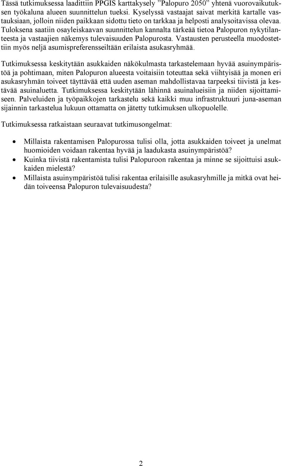 Tuloksena saatiin osayleiskaavan suunnittelun kannalta tärkeää tietoa Palopuron nykytilanteesta ja vastaajien näkemys tulevaisuuden Palopurosta.