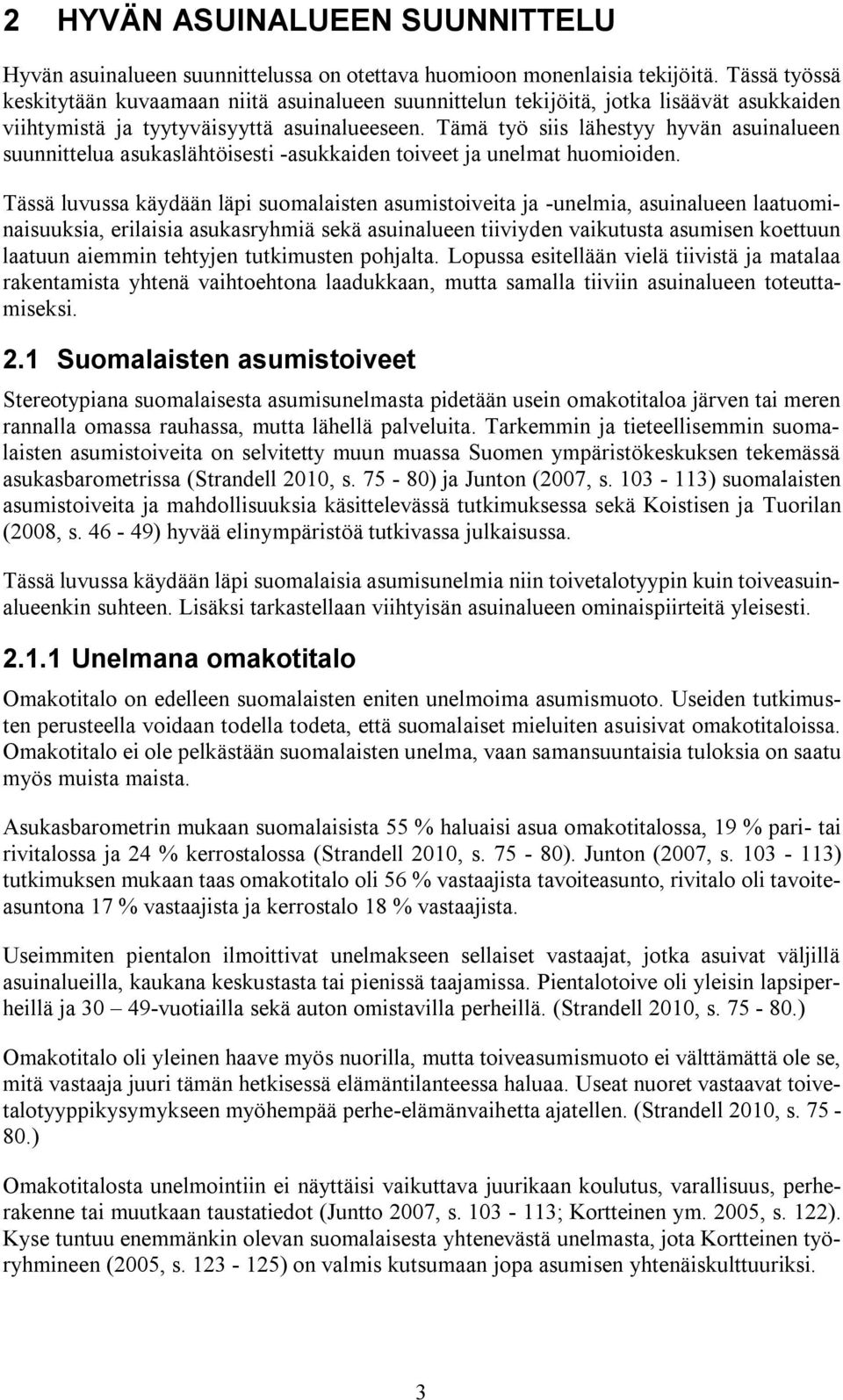 Tämä työ siis lähestyy hyvän asuinalueen suunnittelua asukaslähtöisesti -asukkaiden toiveet ja unelmat huomioiden.