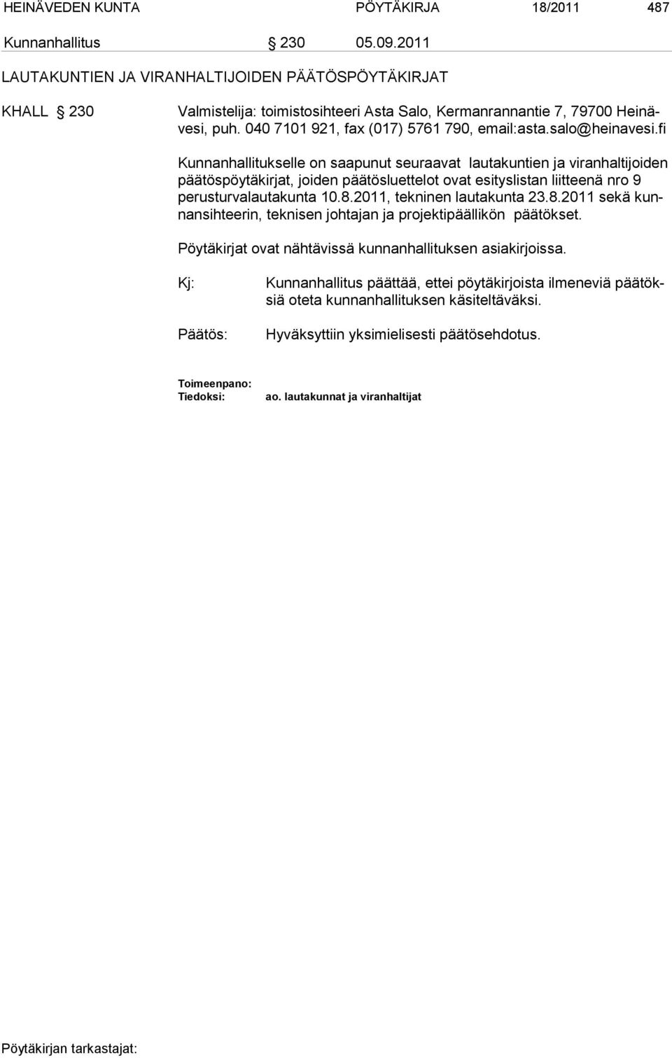 salo@heinavesi.fi Kunnanhallitukselle on saapunut seuraavat lautakuntien ja viranhaltijoiden pää tös pöy tä kirjat, joiden päätösluettelot ovat esityslistan liitteenä nro 9 pe rusturvalautakunta 10.8.