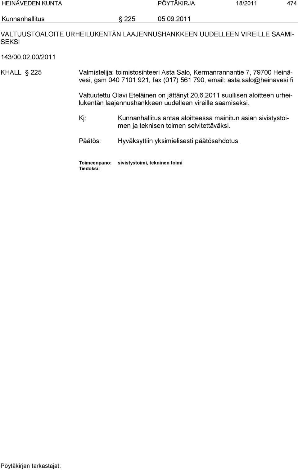 fi Valtuutettu Olavi Eteläinen on jättänyt 20.6.2011 suullisen aloitteen urheilu ken tän laa jennushankkeen uudelleen vireille saamiseksi.