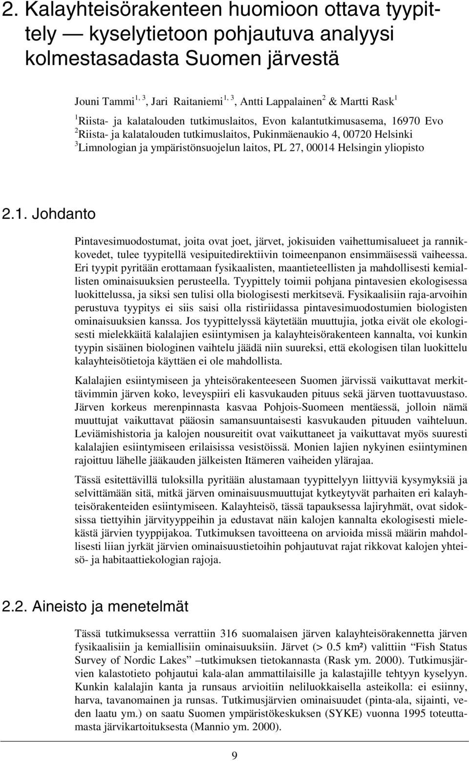 27, 00014 Helsingin yliopisto 2.1. Johdanto Pintavesimuodostumat, joita ovat joet, järvet, jokisuiden vaihettumisalueet ja rannikkovedet, tulee tyypitellä vesipuitedirektiivin toimeenpanon ensimmäisessä vaiheessa.