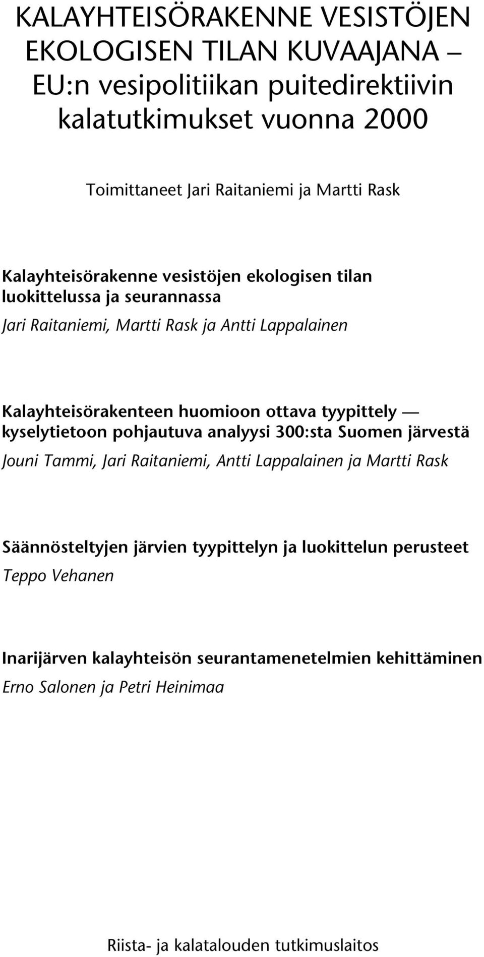 tyypittely kyselytietoon pohjautuva analyysi 300:sta Suomen järvestä Jouni Tammi, Jari Raitaniemi, Antti Lappalainen ja Martti Rask Säännösteltyjen järvien