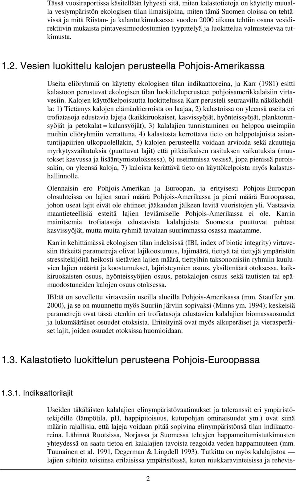 00 aikana tehtiin osana vesidirektiivin mukaista pintavesimuodostumien tyypittelyä ja luokittelua valmistelevaa tutkimusta. 1.2.