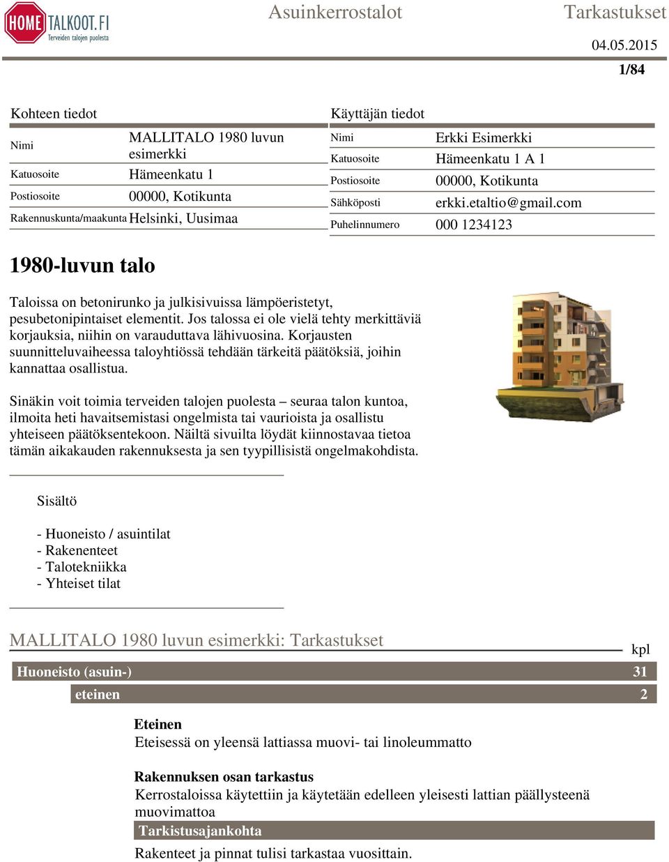 com Puhelinnumero 000 1234123 1980-luvun talo Taloissa on betonirunko ja julkisivuissa lämpöeristetyt, pesubetonipintaiset elementit.