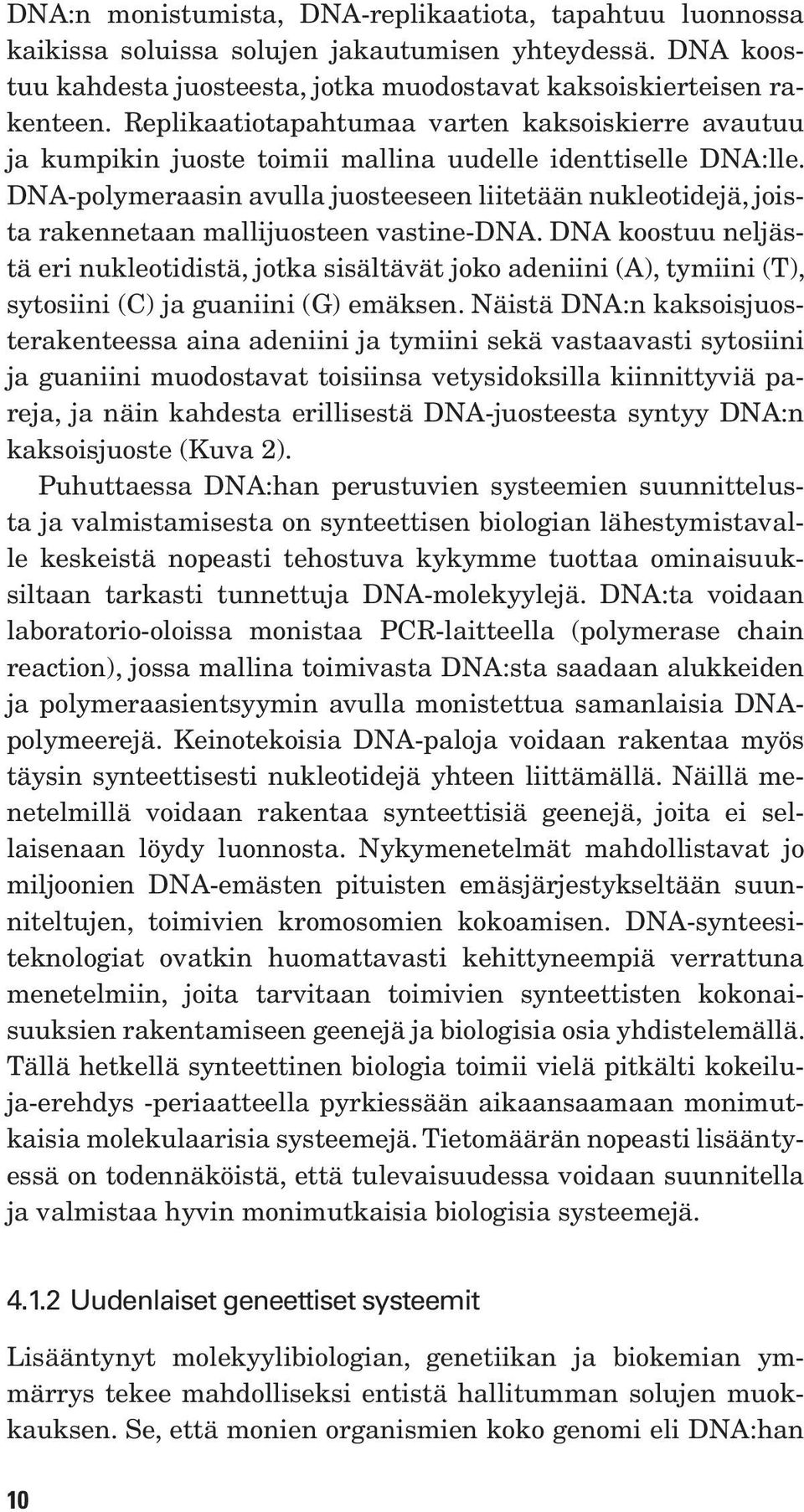 DNA-polymeraasin avulla juosteeseen liitetään nukleotidejä, joista rakennetaan mallijuosteen vastine-dna.