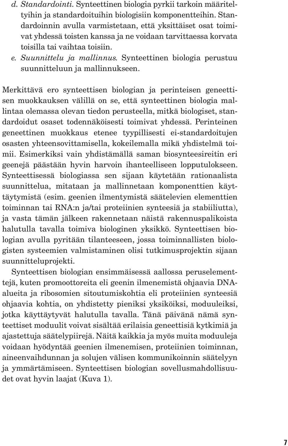 Synteettinen biologia perustuu suunnitteluun ja mallinnukseen.