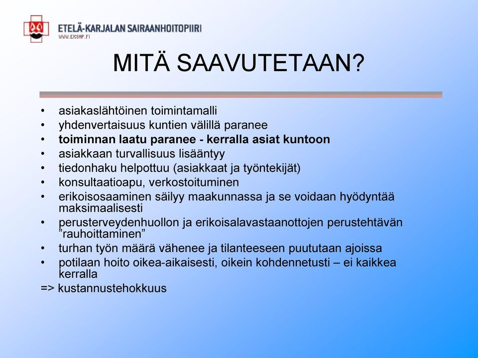 turvallisuus lisääntyy tiedonhaku helpottuu (asiakkaat ja työntekijät) konsultaatioapu, verkostoituminen erikoisosaaminen säilyy maakunnassa