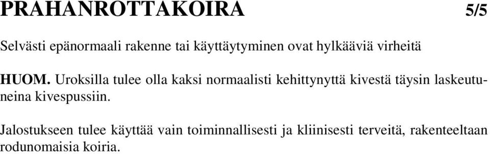 Uroksilla tulee olla kaksi normaalisti kehittynyttä kivestä täysin