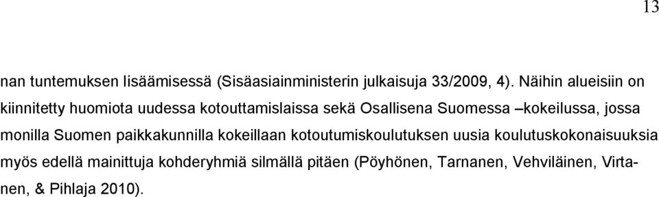 kokeilussa, jossa monilla Suomen paikkakunnilla kokeillaan kotoutumiskoulutuksen uusia