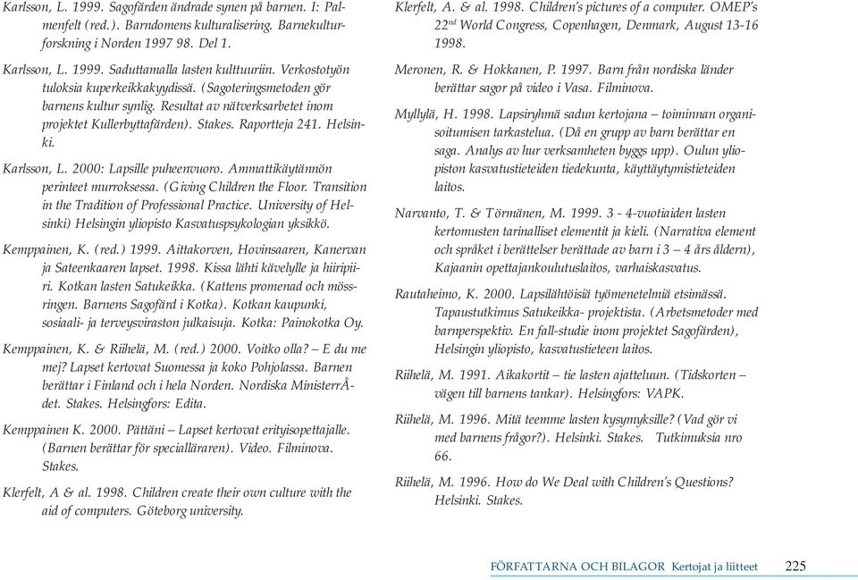 2000: Lapsille puheenvuoro. Ammattikäytännön perinteet murroksessa. (Giving Children the Floor. Transition in the Tradition of Professional Practice.