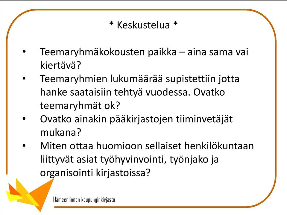 Ovatko teemaryhmät ok? Ovatko ainakin pääkirjastojen tiiminvetäjät mukana?