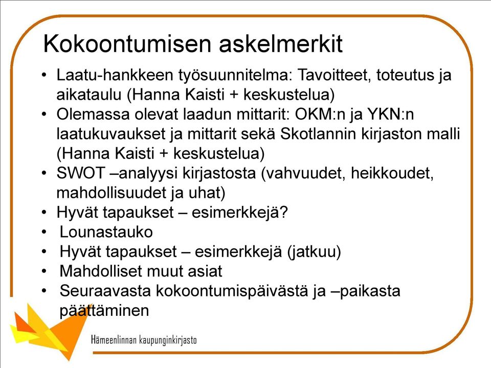 + keskustelua) SWOT analyysi kirjastosta (vahvuudet, heikkoudet, mahdollisuudet ja uhat) Hyvät tapaukset esimerkkejä?