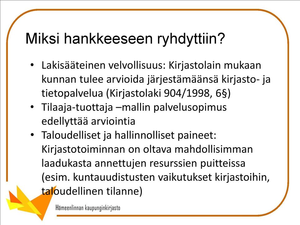 tietopalvelua (Kirjastolaki 904/1998, 6 ) Tilaaja-tuottaja mallin palvelusopimus edellyttää arviointia