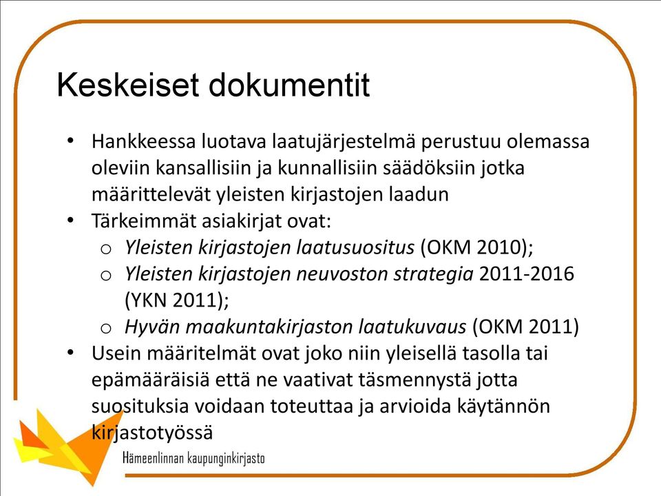 kirjastojen neuvoston strategia 2011-2016 (YKN 2011); o Hyvän maakuntakirjaston laatukuvaus (OKM 2011) Usein määritelmät ovat joko