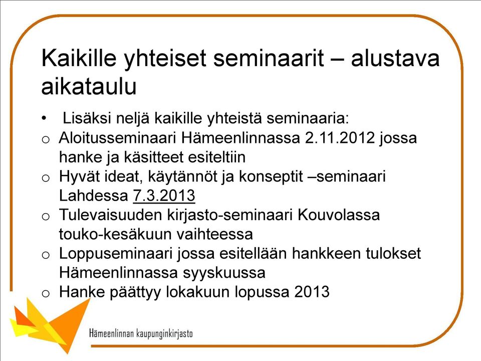 2012 jossa hanke ja käsitteet esiteltiin o Hyvät ideat, käytännöt ja konseptit seminaari Lahdessa 7.3.