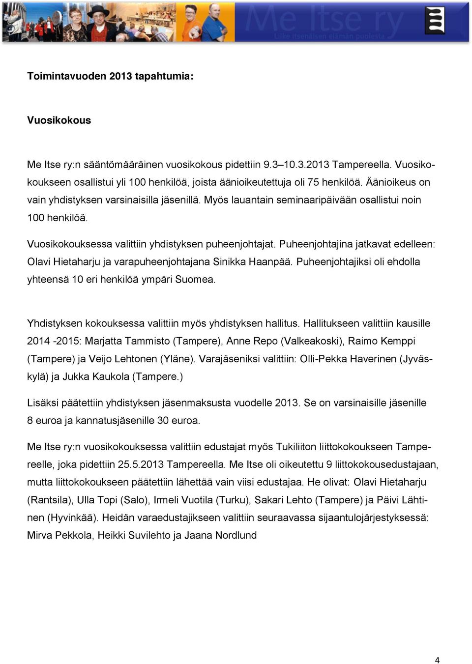 Myös lauantain seminaaripäivään osallistui noin 100 henkilöä. Vuosikokouksessa valittiin yhdistyksen puheenjohtajat.