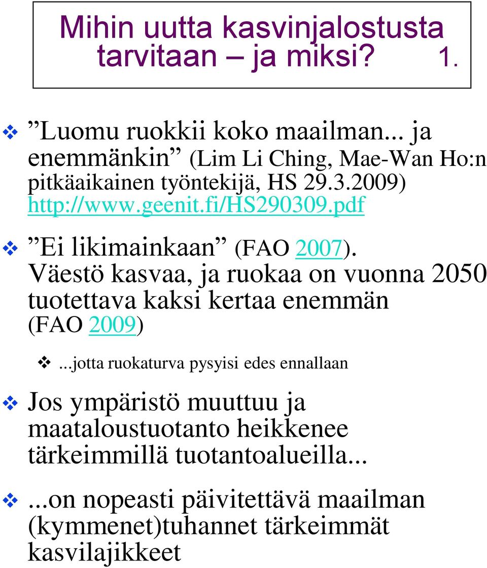 pdf Ei likimainkaan (FAO 2007). Väestö kasvaa, ja ruokaa on vuonna 2050 tuotettava kaksi kertaa enemmän (FAO 2009).