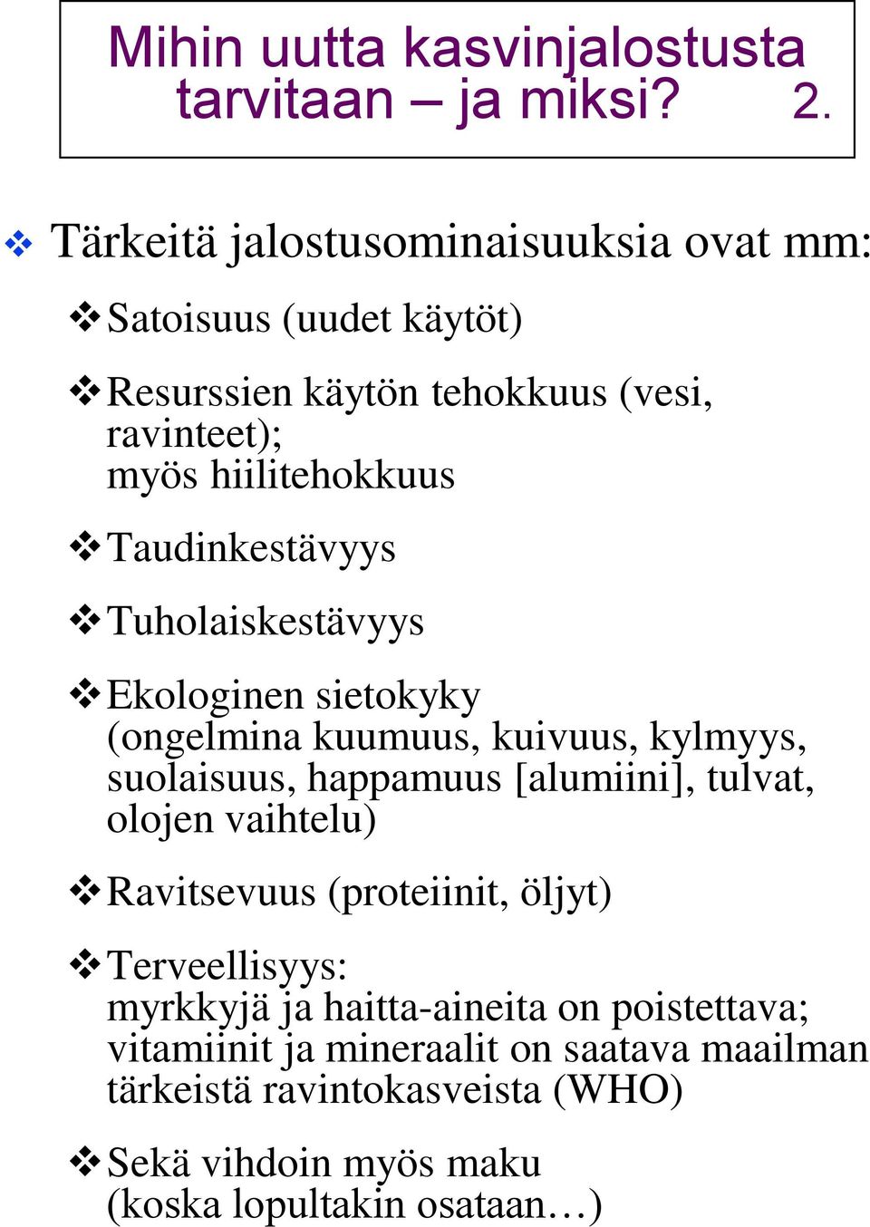 Taudinkestävyys Tuholaiskestävyys Ekologinen sietokyky (ongelmina kuumuus, kuivuus, kylmyys, suolaisuus, happamuus [alumiini], tulvat,