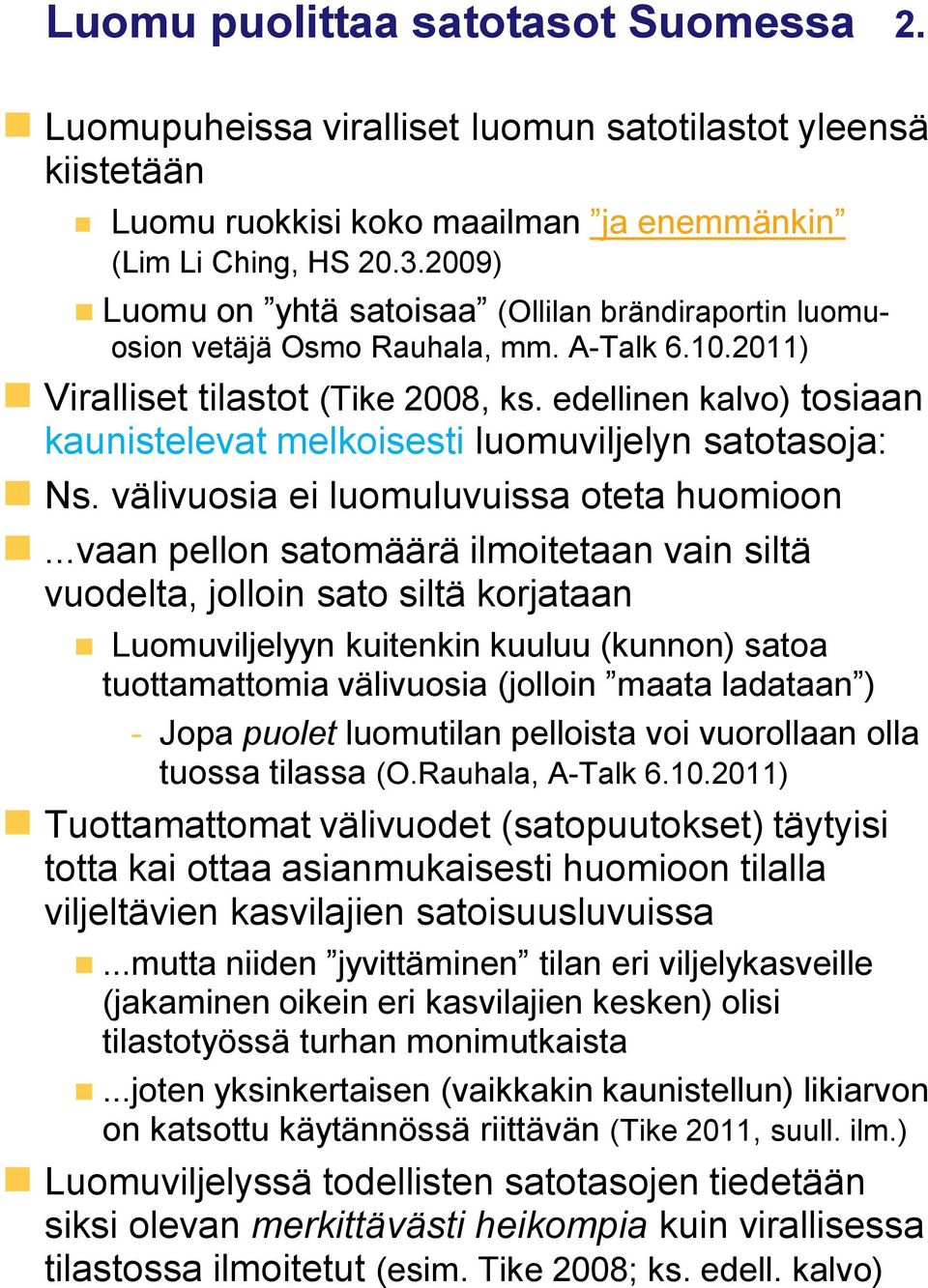 edellinen kalvo) tosiaan kaunistelevat melkoisesti luomuviljelyn satotasoja: Ns. välivuosia ei luomuluvuissa oteta huomioon.