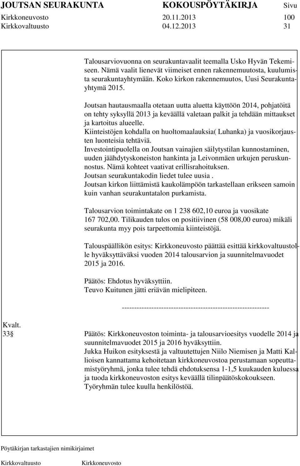 Joutsan hautausmaalla otetaan uutta aluetta käyttöön 2014, pohjatöitä on tehty syksyllä 2013 ja keväällä valetaan palkit ja tehdään mittaukset ja kartoitus alueelle.