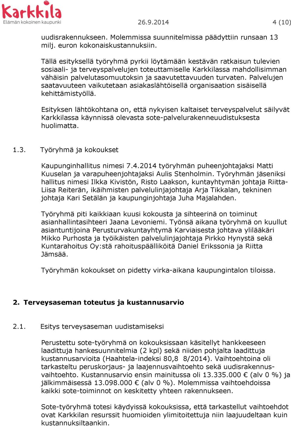 turvaten. Palvelujen saatavuuteen vaikutetaan asiakaslähtöisellä organisaation sisäisellä kehittämistyöllä.