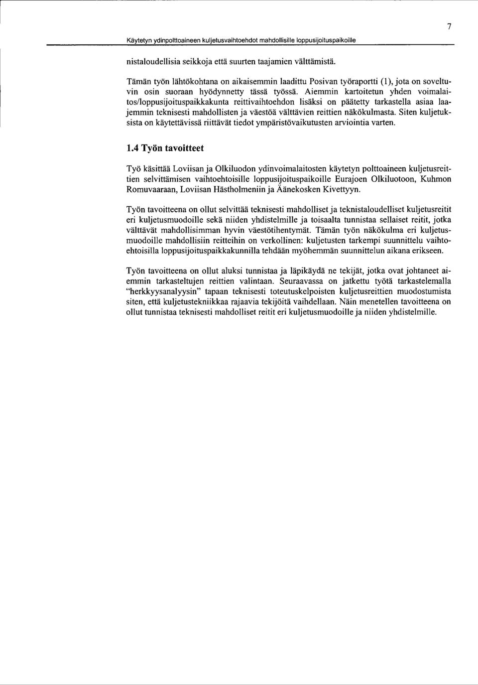 Aiemmin kartoitetun yhden voimalaitos/loppusijoituspaikkakunta reittivaihtoehdon lisäksi on päätetty tarkastella asiaa laajemmin teknisesti mahdollisten ja väestöä välttävien reittien näkökulmasta.