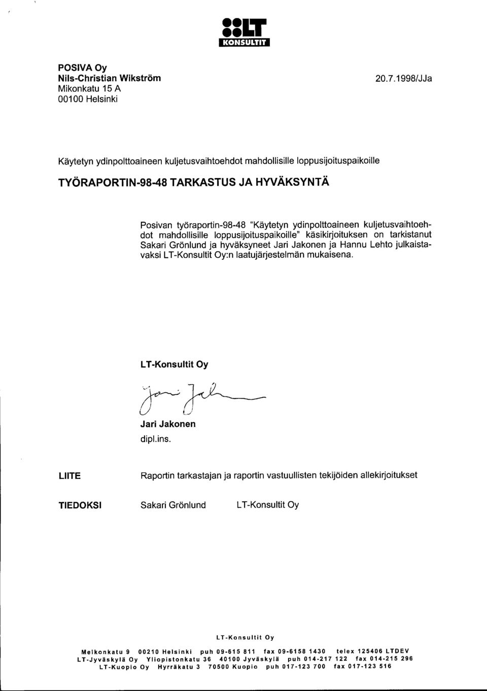 kuljetusvaihtoehdot mahdollisille loppusijoituspaikoille" käsikirjoituksen on tarkistanut Sakari Grönlund ja hyväksyneet Jari Jakonen ja Hannu Lehto julkaistavaksi L T-Konsultit Oy:n