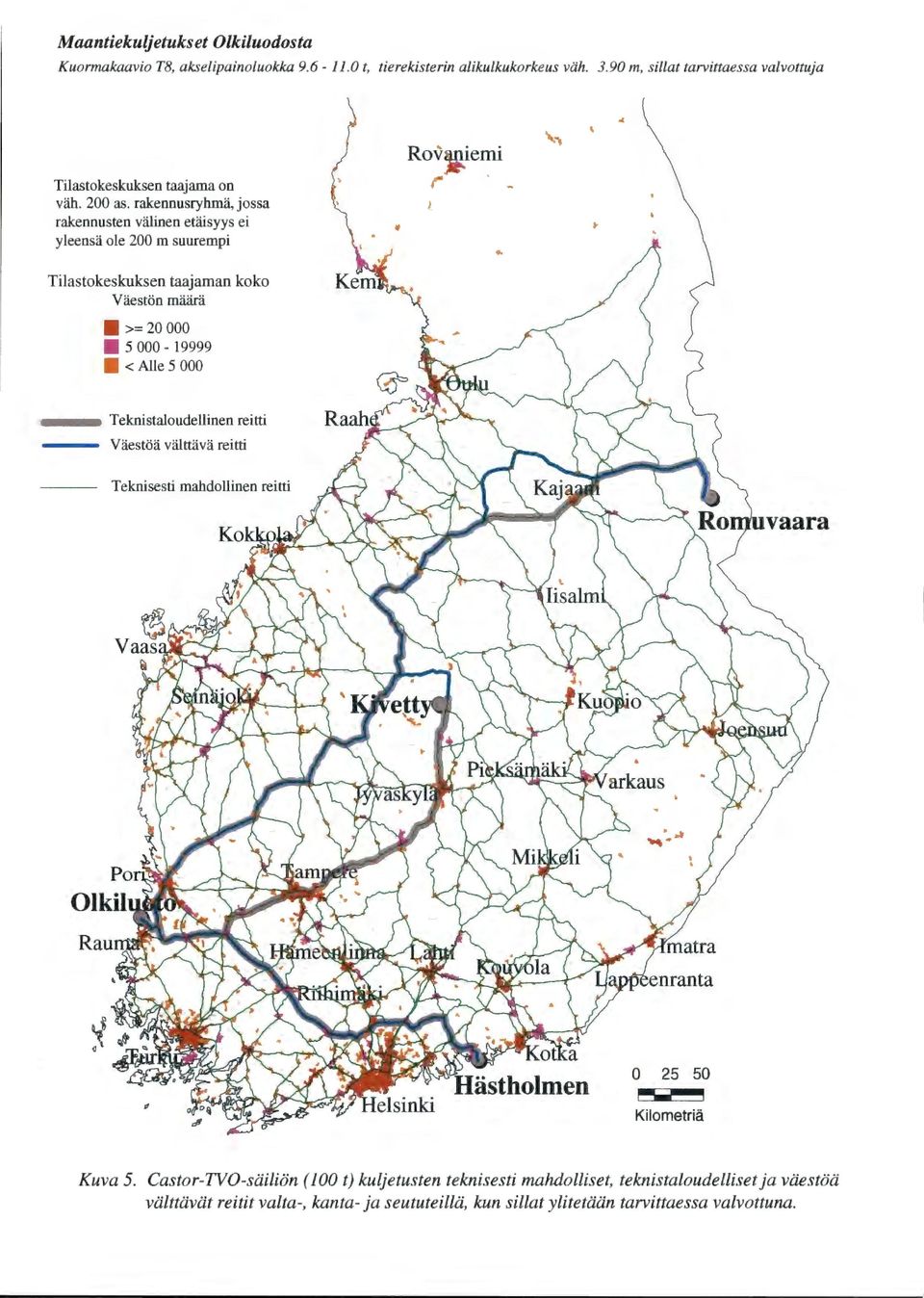 rakennusryhmä, jossa rakennusten välinen etäisyys ei yleensä ole200m suurempi Tilastokeskuksen taajaman koko Väestön määrä >=20000 5 000-19999 <Alle 5 000, Rov r enu.