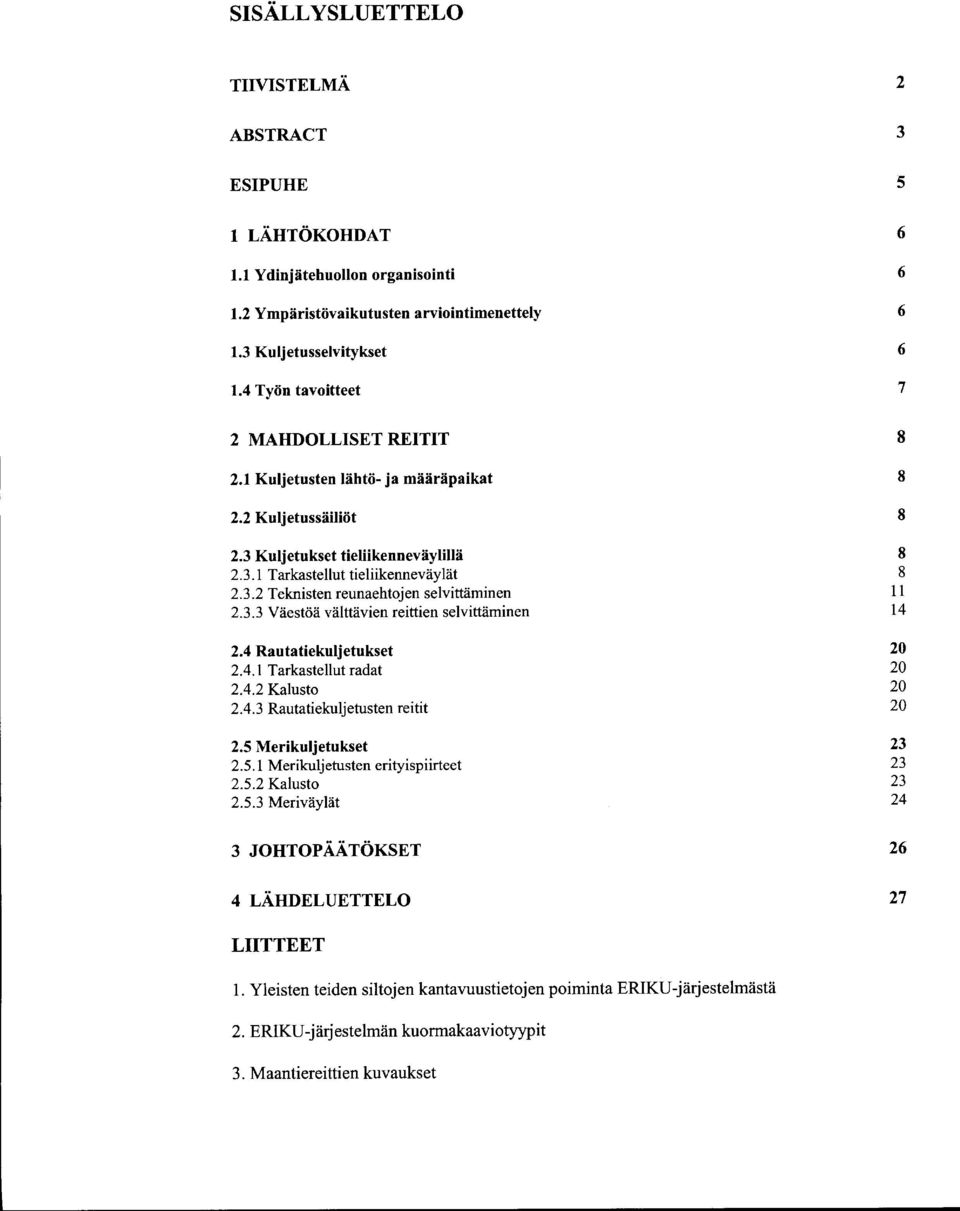 3.3 Väestöä välttävien reittien selvittäminen 2.4 Rautatiekuljetukset 2.4.1 Tarkastellut radat 2.4.2 Kalusto 2.4.3 Rautatiekuljetusten reitit 2.5 Merikuljetukset 2.5.1 Merikuljetusten erityispiirteet 2.