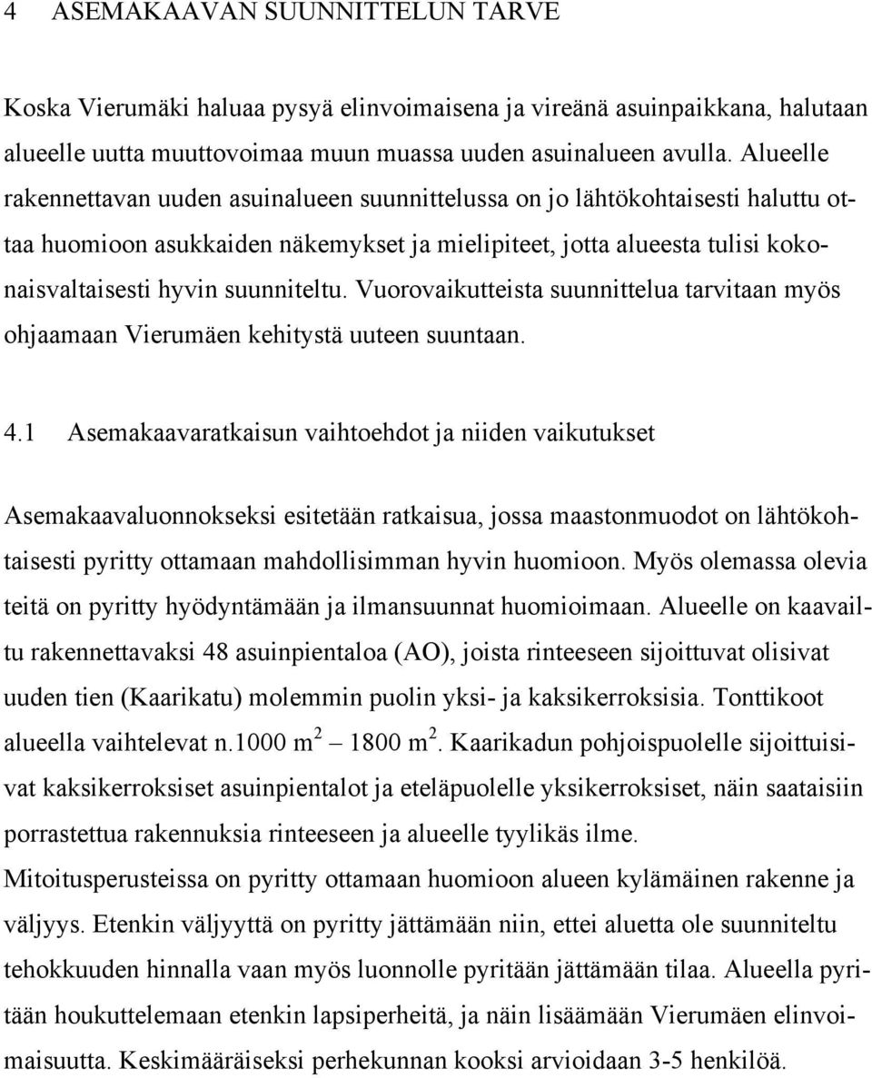 Vuorovaikutteista suunnittelua tarvitaan myös ohjaamaan Vierumäen kehitystä uuteen suuntaan. 4.