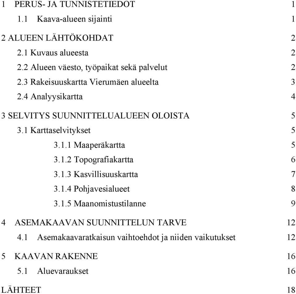 3.1.2 Topografiakartta 6! 3.1.3 Kasvillisuuskartta 7! 3.1.4 Pohjavesialueet 8! 3.1.5 Maanomistustilanne 9! 4!